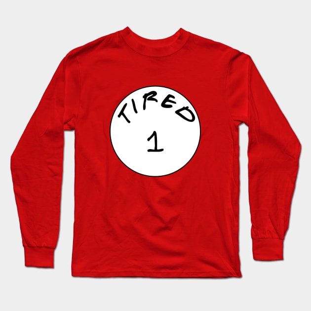 Tired 1 Long Sleeve T-Shirt by AngryMongoAff